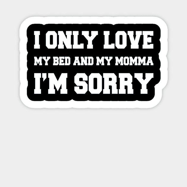 I Only Love My Bed And My Momma  21 Sticker by finchandrewf